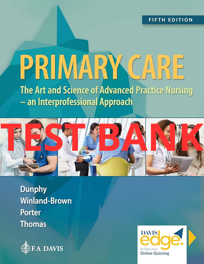 Test Bank Primary Care: Art and Science of Advanced Practice Nursing - An Interprofessional Approach 5th Edition by Dunphy