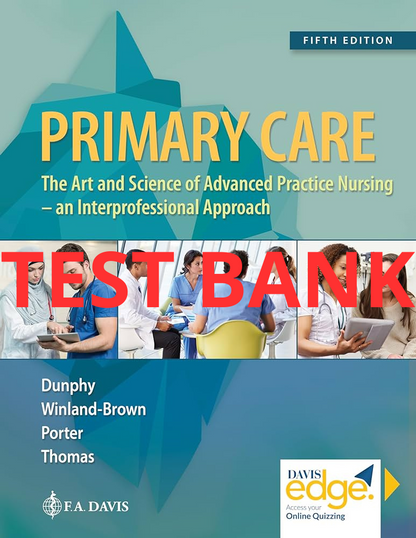 Test Bank Primary Care: Art and Science of Advanced Practice Nursing - An Interprofessional Approach 5th Edition by Dunphy